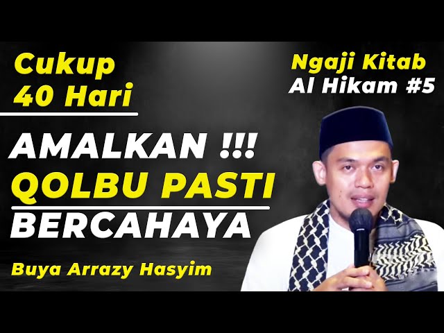 AMALKAN ! 40 HARI QOLBU BERCAHAYA ! BUYA ARRAZY HASYIM | NGAJI HIKAM #5 Mrbjtv class=