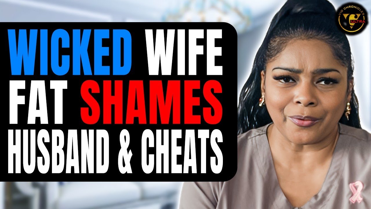 Wicked Wife Fat Shames Husband & Cheats | Pix Ultra