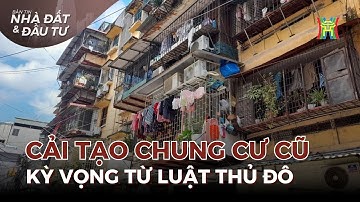 Luật Thủ đô và hy vọng "thay áo mới" cho chung cư cũ | Nhà đất & Đầu tư