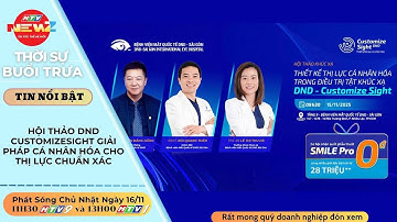 Tin Trưa HTV9 | HỘI THẢO DND CUSTOMIZESIGHT: GIẢI PHÁP CÁ NHÂN HÓA CHO THỊ LỰC CHUẨN XÁC
