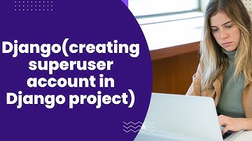 Django(creating superuser account in Django project)