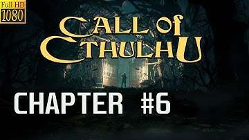 Call of Cthulhu: 2018 [CHAPTER 6] Gameplay Walkthrough (PC EPIC Settings) - No Commentary 1080p