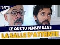 CE QUE TU PENSES DANS LA SALLE D'ATTENTE