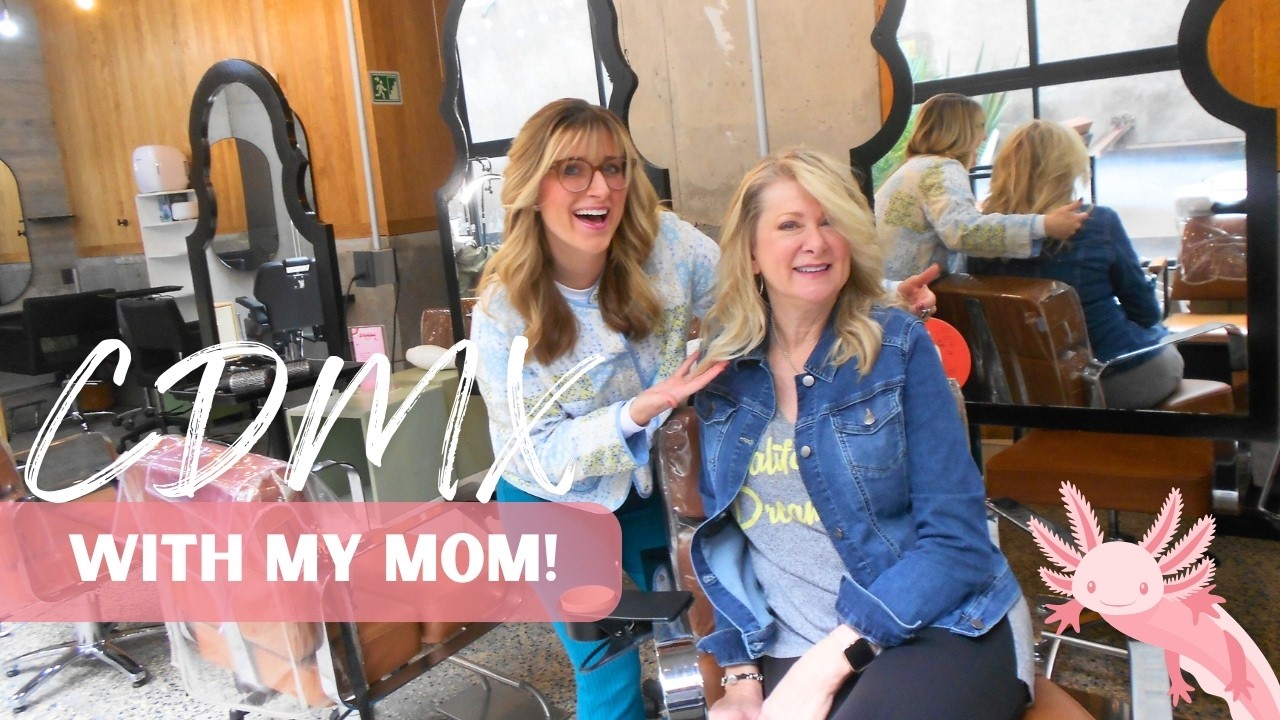 Taking my Mom to Mexico City! Blowouts, Tacos, & Granadillas