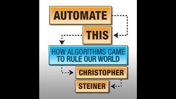 Automate This: How Algorithms Came to Rule Our World by Christopher Steiner | Full Audiobook