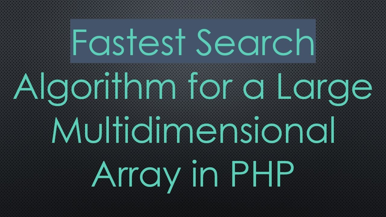 Fastest Search Algorithm for a Large Multidimensional Array in PHP ...