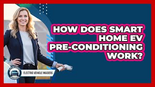 How Does Smart Home EV Pre-Conditioning Work?