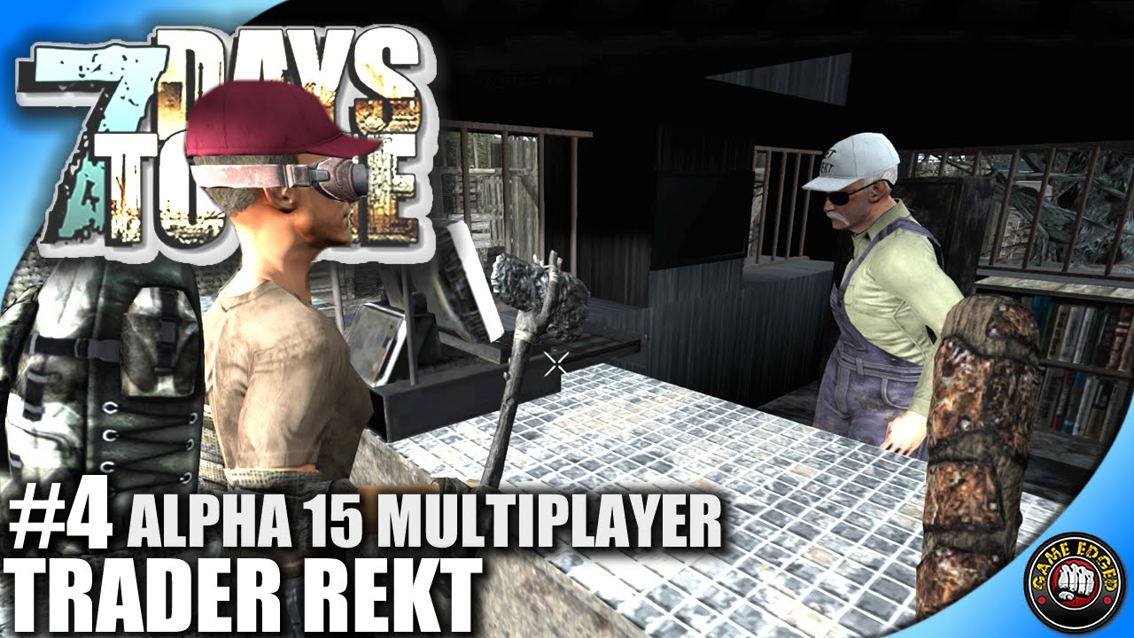 7 Days To Die - EP4 - Trader REKT - Alpha 15 Let's Play Multiplayer W ...