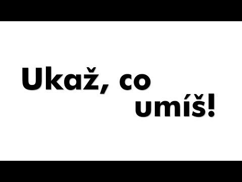 Ukaž, co umíš!