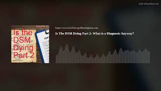 Is The DSM Dying Part 2: What is a Diagnosis Anyway?