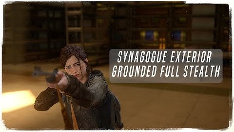 The Last of Us Part II Remastered Synagogue Exterior Grounded Full Stealth