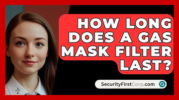 How Long Does A Gas Mask Filter Last? - SecurityFirstCorp.com