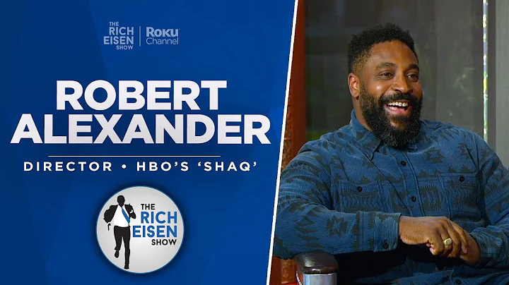 Robert Alexander Talks HBOs Shaq Docuseries, Brady, Kanye & More with Rich Eisen | Full Interview