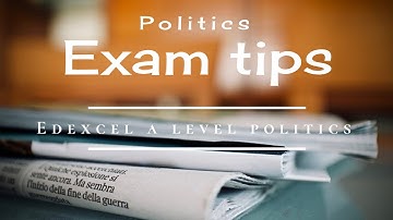 A Level Politics essay tips and exam breakdown | EdExcel