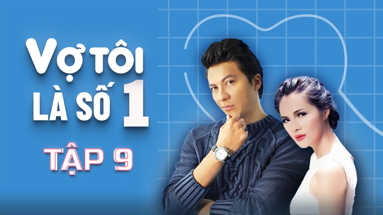 Vợ Tôi Là Số 1 - Tập 9 FULL | Kim Tuyến, Trí Quang, Hoàng Anh | Phim Tâm Lý Tình Cảm Gia Đình Việt