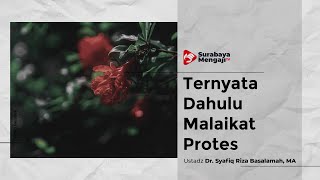 Ternyata Dahulu Malaikat Protes Terhadap Manusia - Ustadz Dr. Syafiq Riza Basalamah, MA