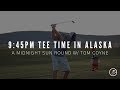 PLAYING MIDNIGHT GOLF IN ALASKA W/ TOM COYNE