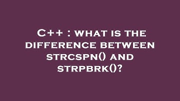 C++ : what is the difference between strcspn() and strpbrk()?