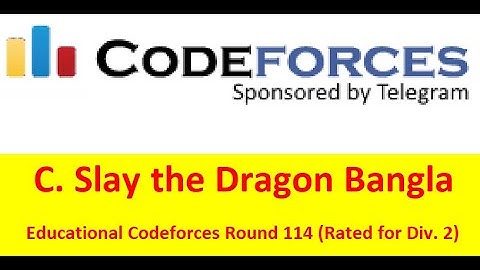 C. Slay the Dragon ( Bangla || বাংলা  ) ( Educational Codeforces Round 114) || #rionmahmud