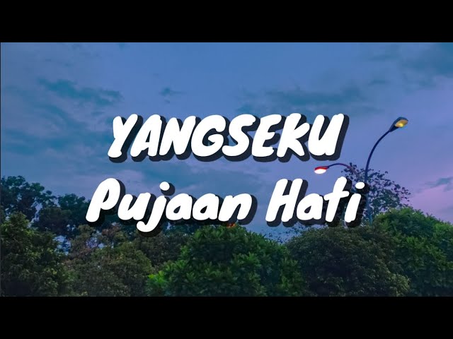 Yangseku - Pujaan Hati (Lirik) class=