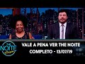 Vale a Pena Ver The Noite | Completo (13/07/19)