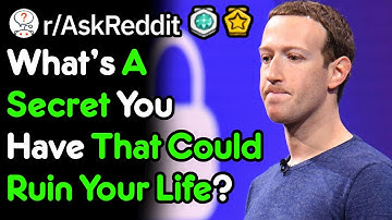 What Secret Could Destroy Your Life? (r/AskReddit)