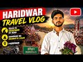 Haridwar Travel Vlog | Delhi to Haridwar by Road | Haridwar Me Ghumne ki Jagah | Haridwar