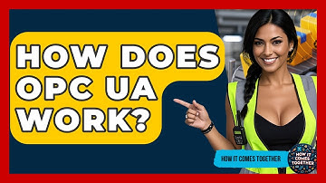 How Does OPC UA Work? - How It Comes Together