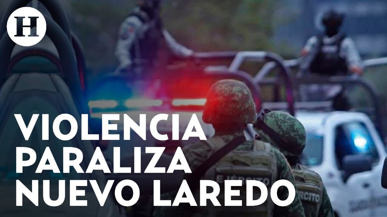 Se registran enfrentamientos en Nuevo Laredo; AMLO confirma detención de líder criminal
