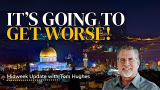 It's Going To Get Worse | Midweek Update with Pastor Tom Hughes