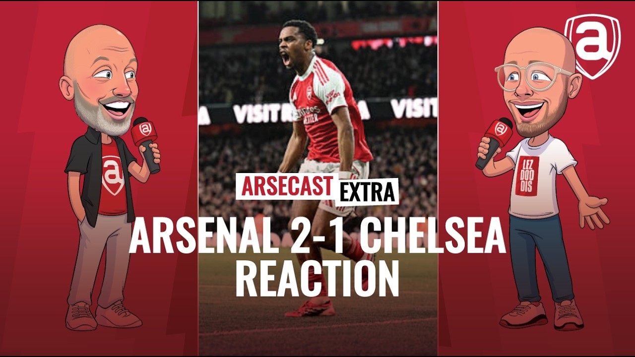 Arsenal 2-1 Chelsea Reaction | Arsecast Extra