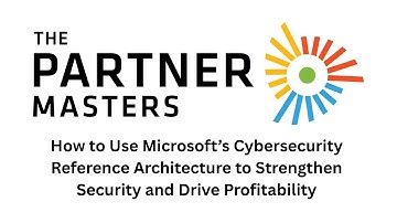 How Microsoft’s Cybersecurity Reference Architecture can Strengthen Security and Drive Profitability