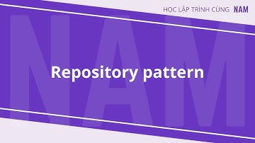 Học lập trình .NET - Phần 20 - Sử dụng Repository pattern