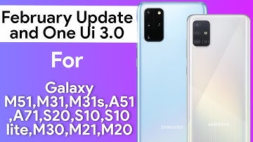 One Ui 3.0 And February 2021 Update For Samsung Galaxy M51,M31,M31s,A51,A71,A21s,S20,S10,S10lite,M30