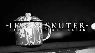 Iksan skuter || jangan seperti bapak