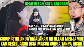 UAH: INILAH AMALAN ISTRI ISTRI PENGHUNI SURGA TANPA HISAB !! CUKUP AMALKAN 1 INI SAJA