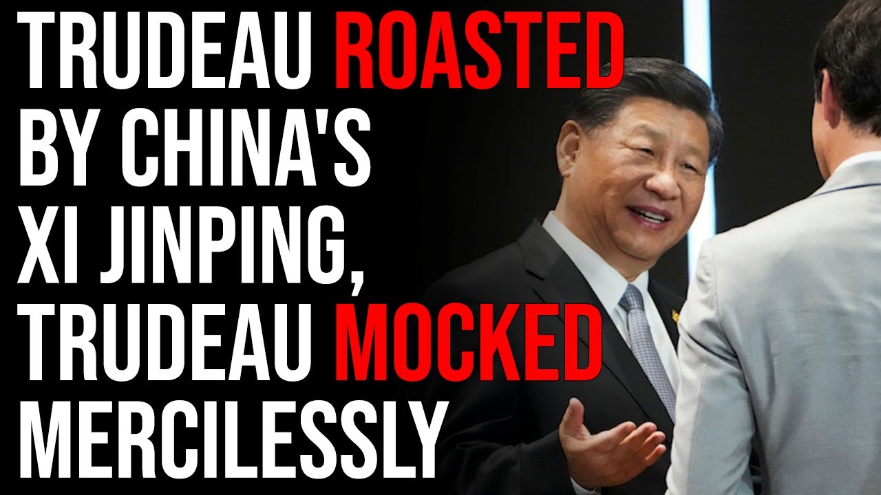 Trudeau ROASTED By China’s Xi Jinping, Trudeau Mocked Mercilessly