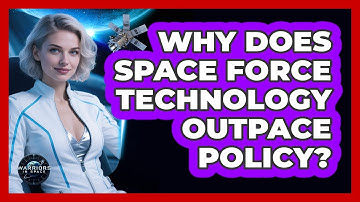 Why Does Space Force Technology Outpace Policy? - Warriors In Space