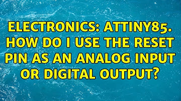 Electronics: ATTiny85. How do I use the reset pin as an analog input or digital output?