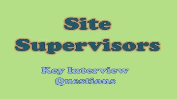 Site Supervisor Interview Questions | Important Interview Questions for a Site Supervisor Job