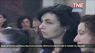 NEGO' LA CHEMIO ALLA FIGLIA MALATA DI LEUCEMIA: RIFIUTA LE CURE E MUORE DI TUMORE | 04/06/2026