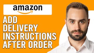 Can You Add Delivery Instructions On Amazon After Order? (Change Address On Amazon After Order)