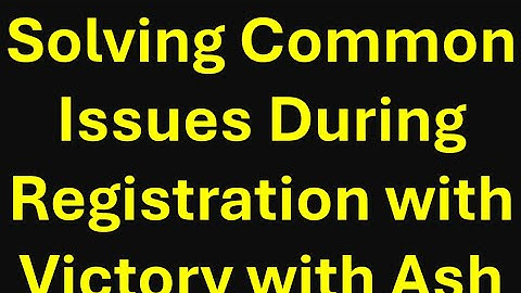 #victorywithash Solving Common Issues During Registration with Victory with Ash