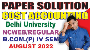 Cost Accounting Question Paper Solution BCom Prog Delhi University NCWEB Regular August 2022