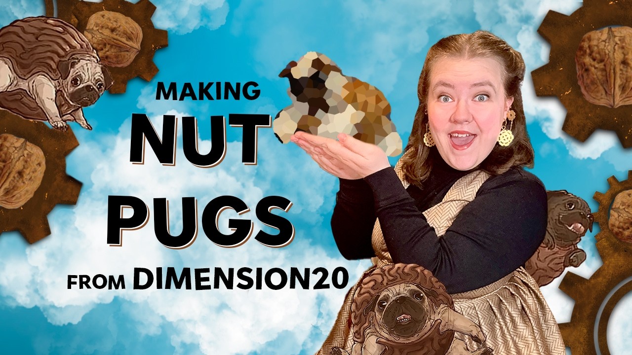 Making Nut Pugs from Dimension20's Cloudward, Ho!