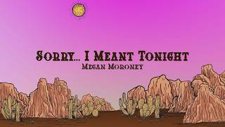 Megan Moroney - Sorry... I Meant Tonight (Lyrics)