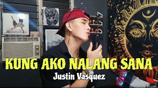 KUNG AKO NALANG SANA ~ JUSTIN VASQUEZ ( Ronie Beruela )