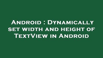 Android : Dynamically set width and height of TextView in Android