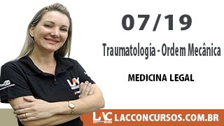 Traumatologia - Ordem Mecânical - Medicina Legal - 07/19