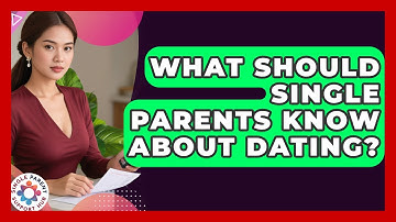 What Should Single Parents Know About Dating? - Single Parent Support Hub